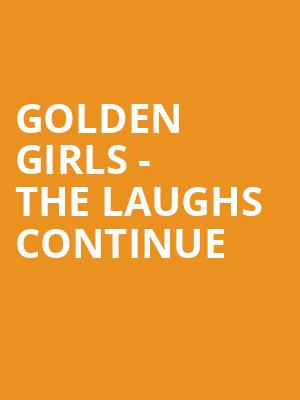 Golden Girls The Laughs Continue, Miller Auditorium, Kalamazoo