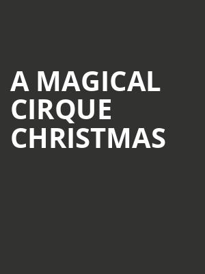 A Magical Cirque Christmas, Miller Auditorium, Kalamazoo